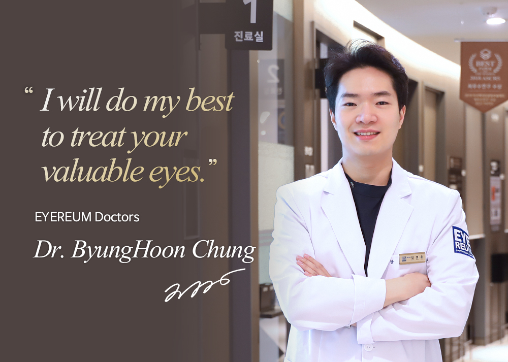 I can tell you the truth as I have had the surgery. EYEREUM Doctors Dr. ByungHoon Chung