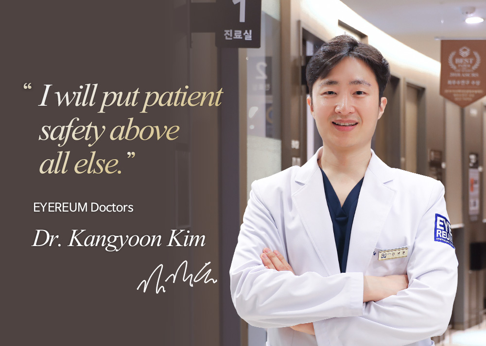 I can tell you the truth as I have had the surgery. EYEREUM Doctors Dr. Kangyoon Kim