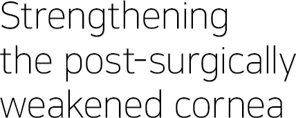 Strengthening the post-surgically weakened cornea