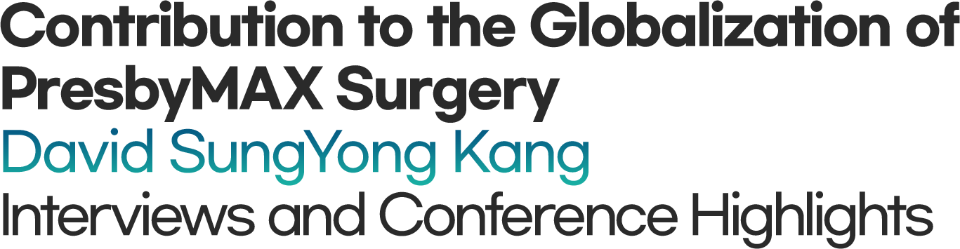 Contributed to the globalisation of PresbyMAX surgery David SungYong Kang Interviews and Conference Highlights