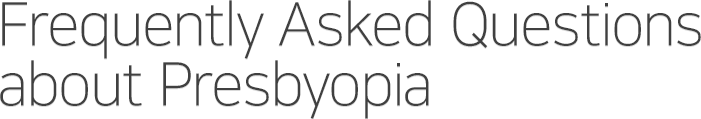 Frequently Asked Questions about Presbyopia